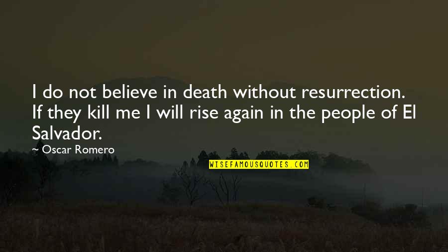 Death Without Quotes By Oscar Romero: I do not believe in death without resurrection.