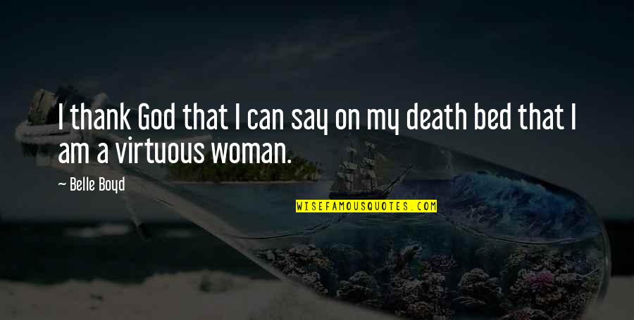 Death Woman Quotes By Belle Boyd: I thank God that I can say on