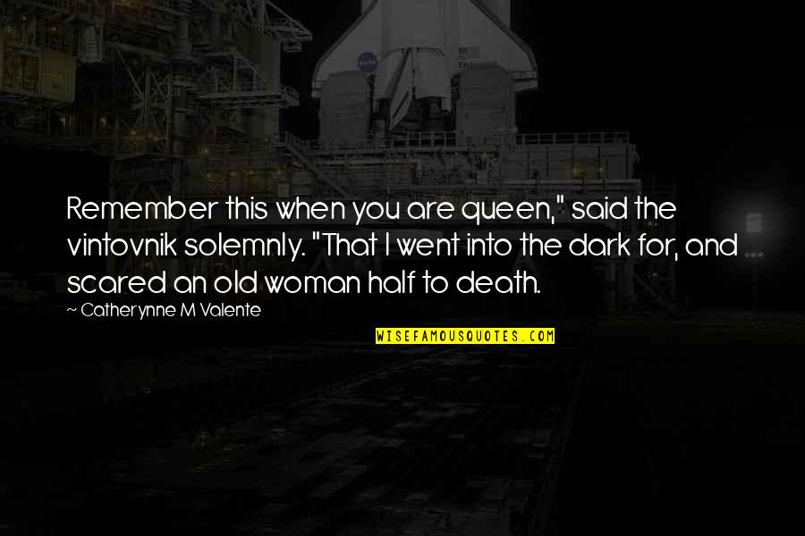 Death Woman Quotes By Catherynne M Valente: Remember this when you are queen," said the