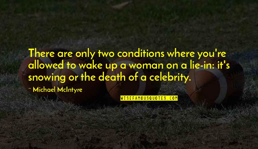 Death Woman Quotes By Michael McIntyre: There are only two conditions where you're allowed