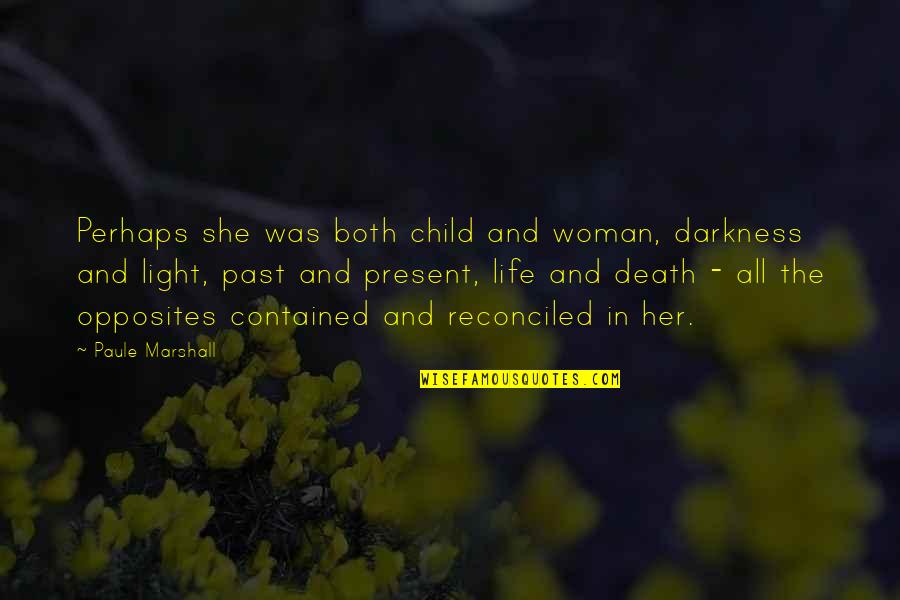 Death Woman Quotes By Paule Marshall: Perhaps she was both child and woman, darkness