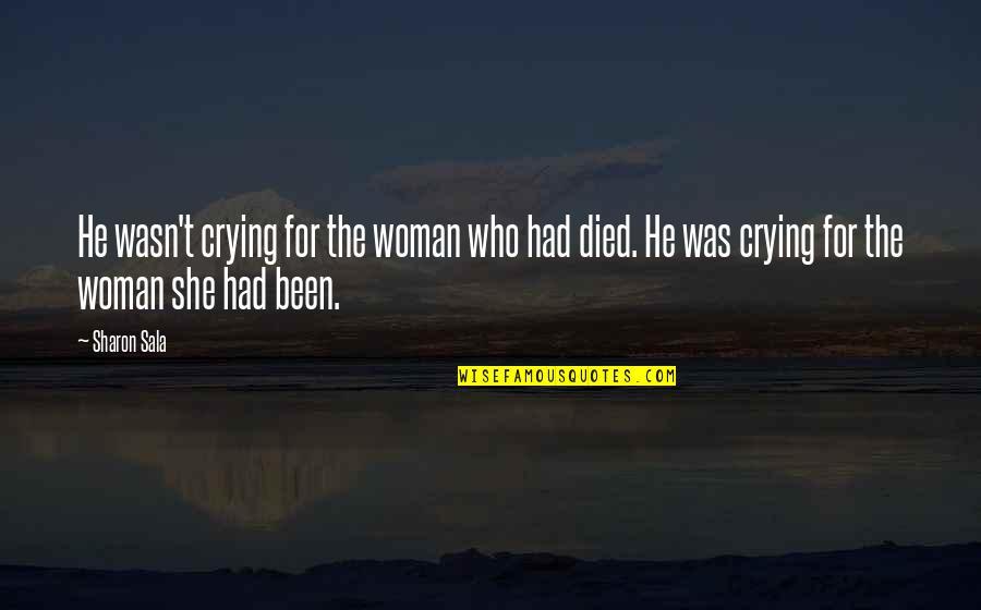 Death Woman Quotes By Sharon Sala: He wasn't crying for the woman who had