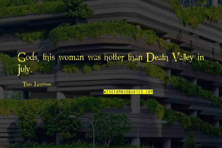 Death Woman Quotes By Thea Harrison: Gods, this woman was hotter than Death Valley
