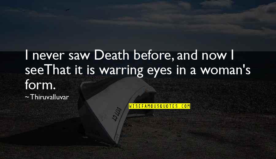 Death Woman Quotes By Thiruvalluvar: I never saw Death before, and now I