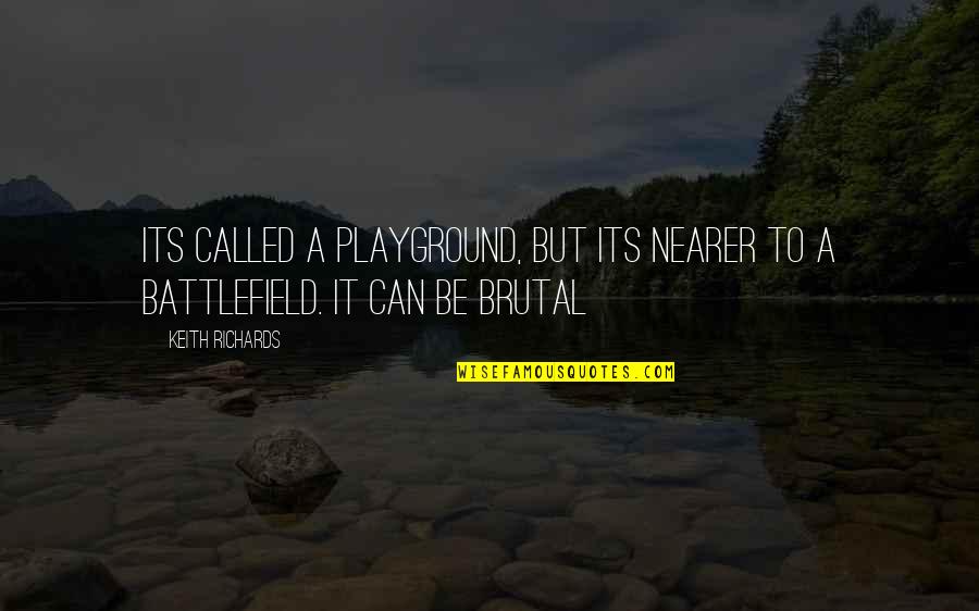 Death Workbook Quotes By Keith Richards: Its called a playground, but its nearer to
