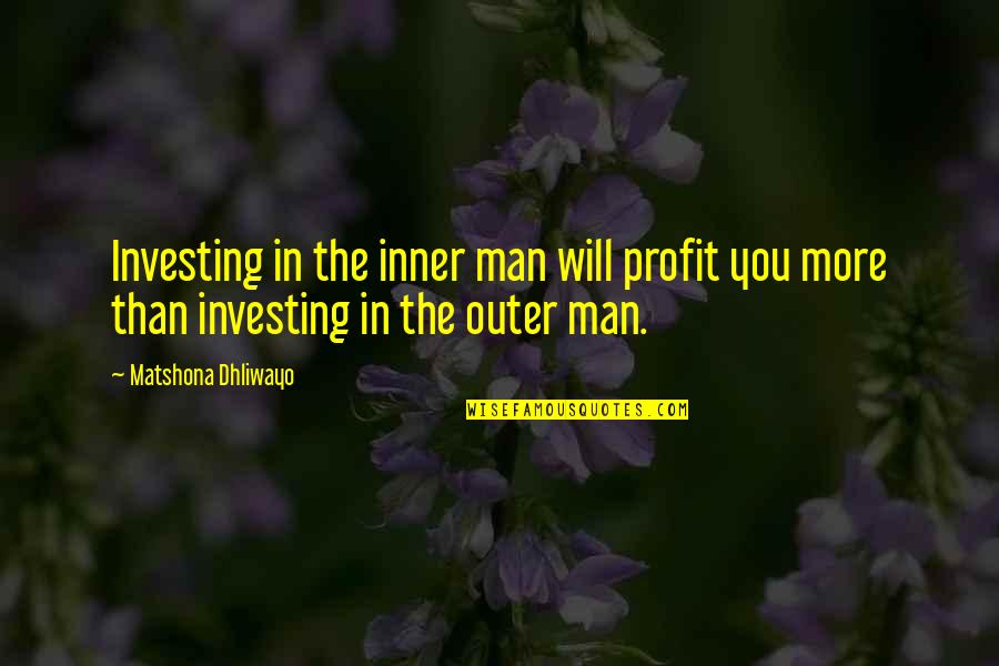 Death Wound Quotes By Matshona Dhliwayo: Investing in the inner man will profit you Death Wound Quotes By Matshona Dhliwayo: Investing in the inner man will profit you