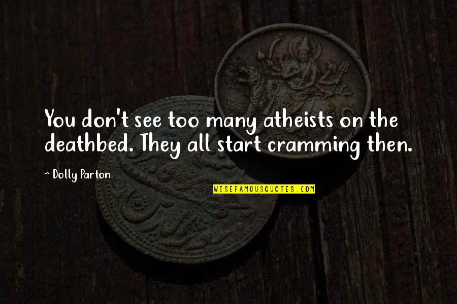 Deathbed Quotes By Dolly Parton: You don't see too many atheists on the