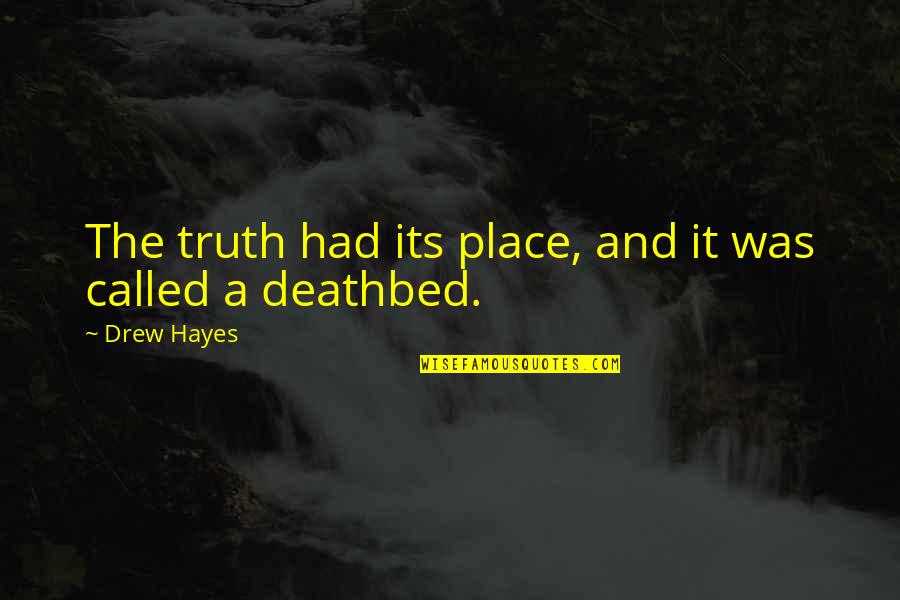 Deathbed Quotes By Drew Hayes: The truth had its place, and it was