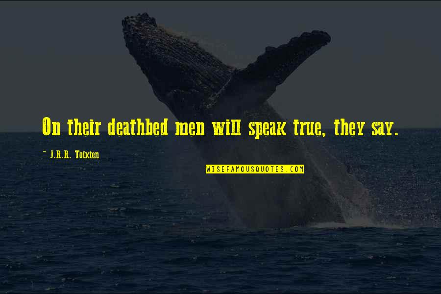 Deathbed Quotes By J.R.R. Tolkien: On their deathbed men will speak true, they