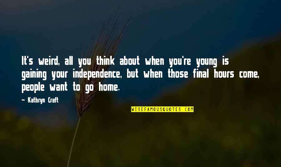 Deathbed Quotes By Kathryn Craft: It's weird, all you think about when you're Deathbed Quotes By Kathryn Craft: It's weird, all you think about when you're