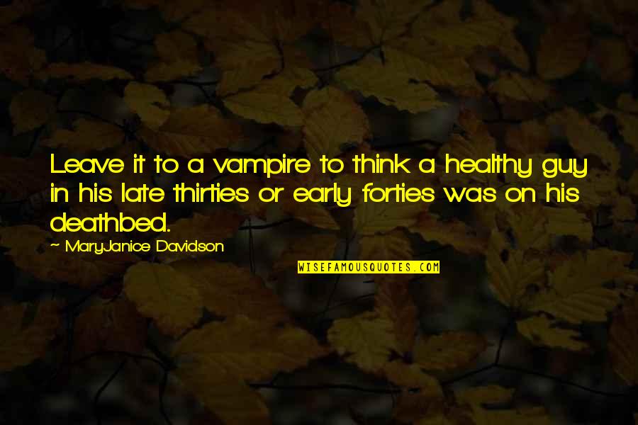 Deathbed Quotes By MaryJanice Davidson: Leave it to a vampire to think a Deathbed Quotes By MaryJanice Davidson: Leave it to a vampire to think a