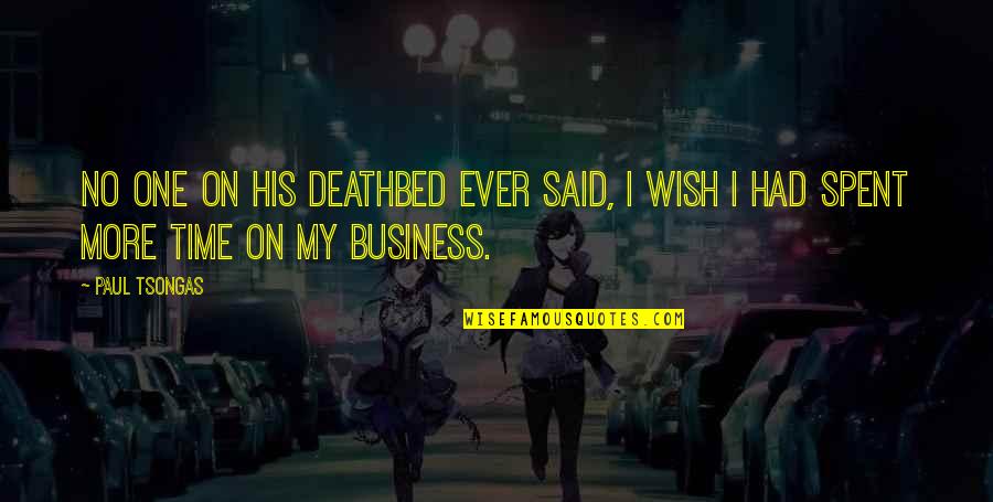 Deathbed Quotes By Paul Tsongas: No one on his deathbed ever said, I Deathbed Quotes By Paul Tsongas: No one on his deathbed ever said, I