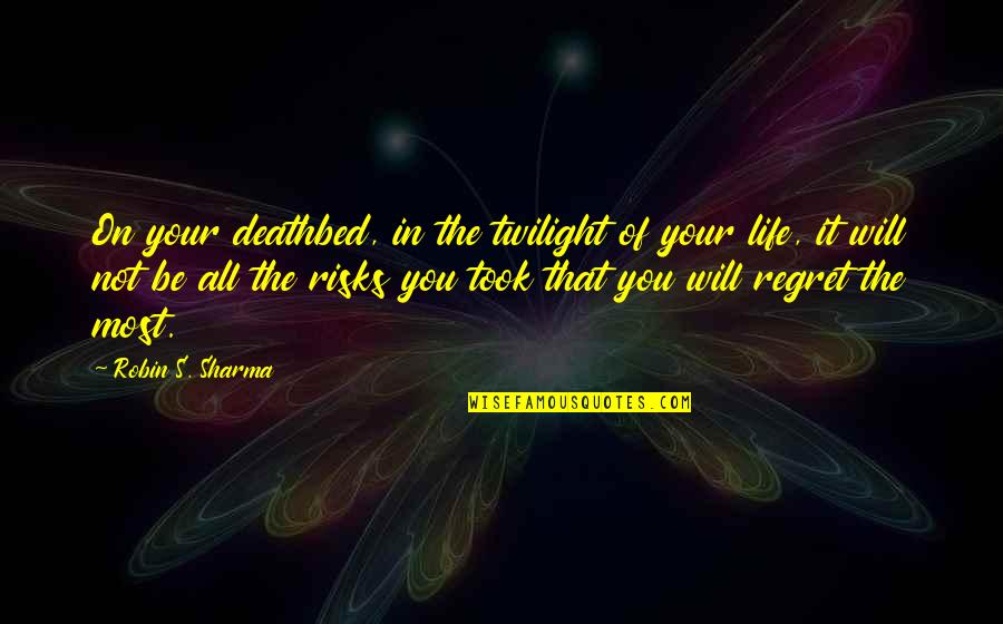 Deathbed Quotes By Robin S. Sharma: On your deathbed, in the twilight of your