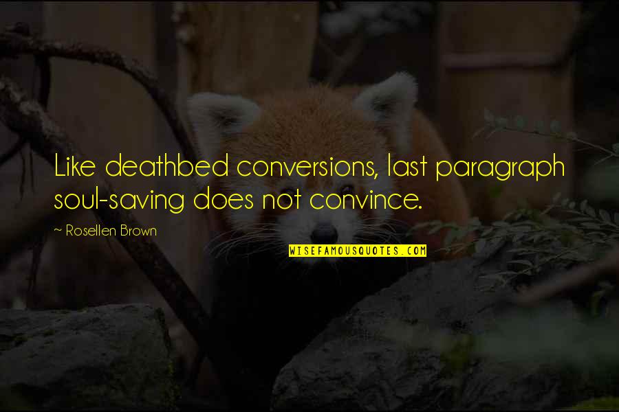 Deathbed Quotes By Rosellen Brown: Like deathbed conversions, last paragraph soul-saving does not