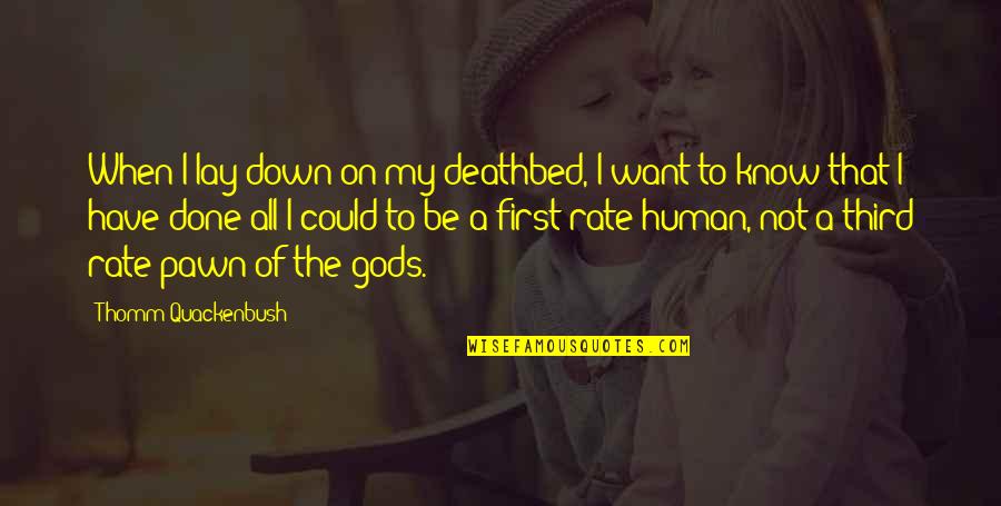 Deathbed Quotes By Thomm Quackenbush: When I lay down on my deathbed, I