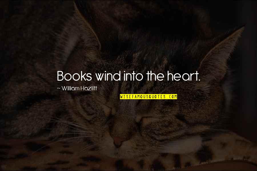 Deathbeds Bmth Quotes By William Hazlitt: Books wind into the heart.