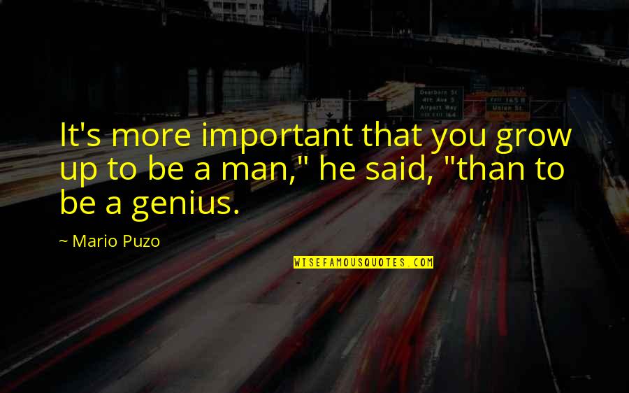 Deathbringing Quotes By Mario Puzo: It's more important that you grow up to