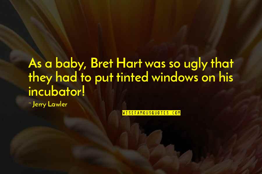 Deathcore Lyric Quotes By Jerry Lawler: As a baby, Bret Hart was so ugly