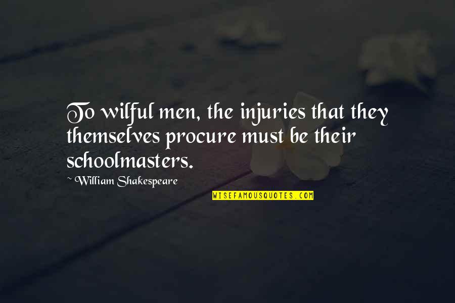 Deatherage Surname Quotes By William Shakespeare: To wilful men, the injuries that they themselves