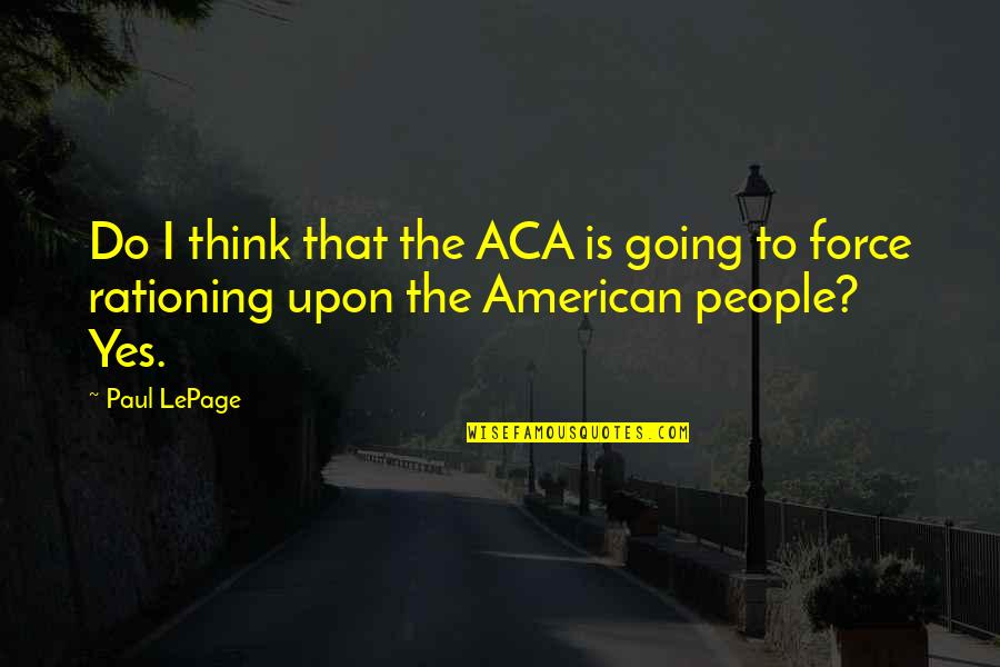 Deathers Quotes By Paul LePage: Do I think that the ACA is going