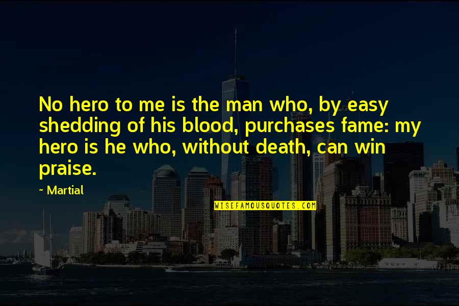 Deathism Quotes By Martial: No hero to me is the man who,