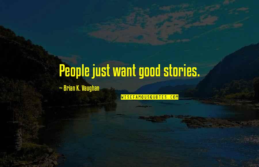 Deathless Book Quotes By Brian K. Vaughan: People just want good stories.