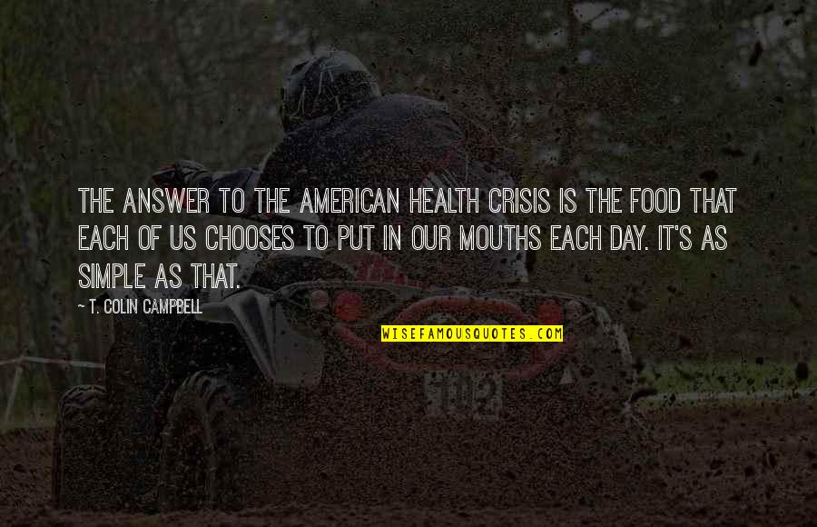 Deathless Book Quotes By T. Colin Campbell: The answer to the American health crisis is