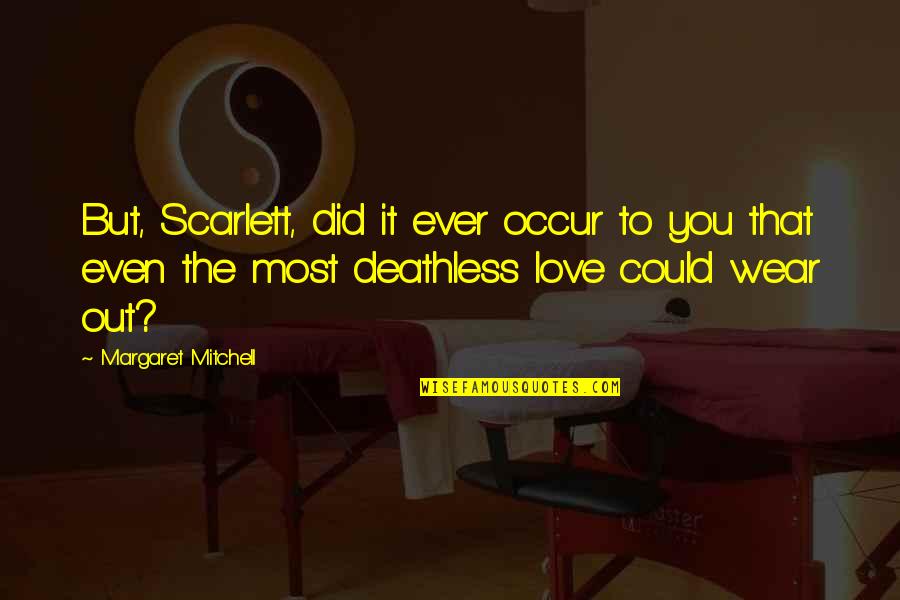 Deathless Death Quotes By Margaret Mitchell: But, Scarlett, did it ever occur to you