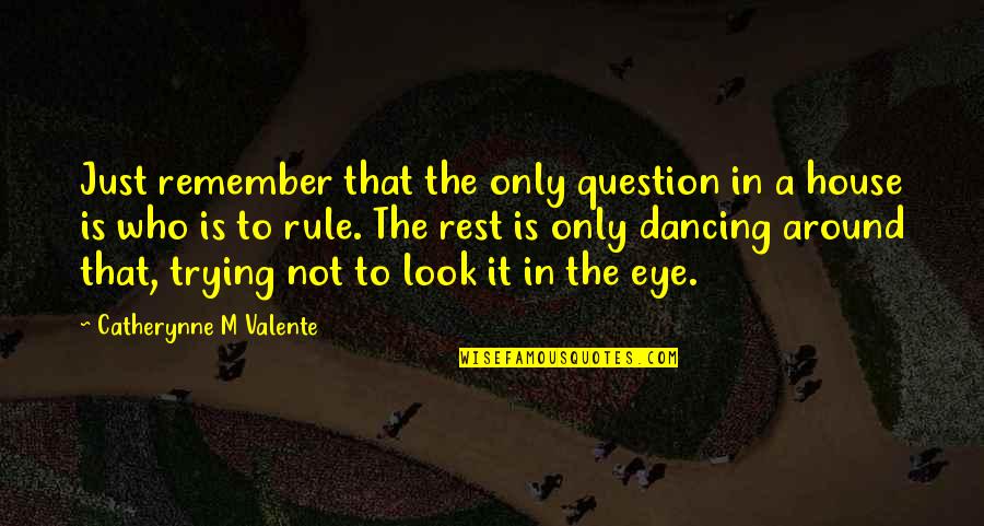 Deathless Quotes By Catherynne M Valente: Just remember that the only question in a Deathless Quotes By Catherynne M Valente: Just remember that the only question in a