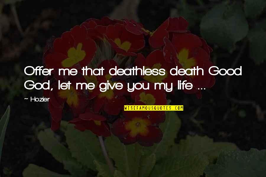 Deathless Quotes By Hozier: Offer me that deathless death Good God, let