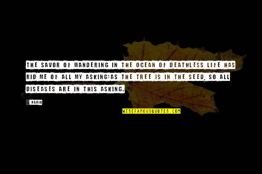 Deathless Quotes By Kabir: The savor of wandering in the ocean of Deathless Quotes By Kabir: The savor of wandering in the ocean of