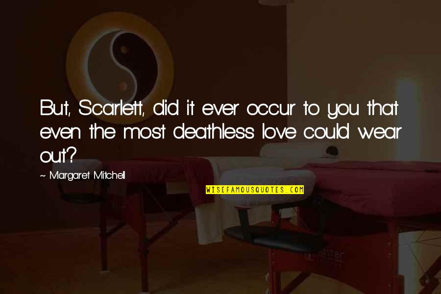 Deathless Quotes By Margaret Mitchell: But, Scarlett, did it ever occur to you Deathless Quotes By Margaret Mitchell: But, Scarlett, did it ever occur to you