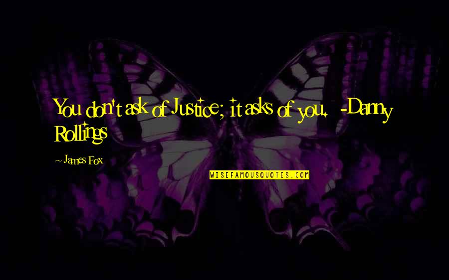 Deathless Raid Quotes By James Fox: You don't ask of Justice; it asks of