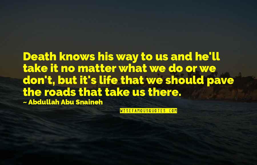 Death'll Quotes By Abdullah Abu Snaineh: Death knows his way to us and he'll