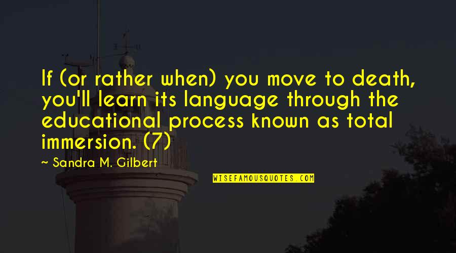 Death'll Quotes By Sandra M. Gilbert: If (or rather when) you move to death,