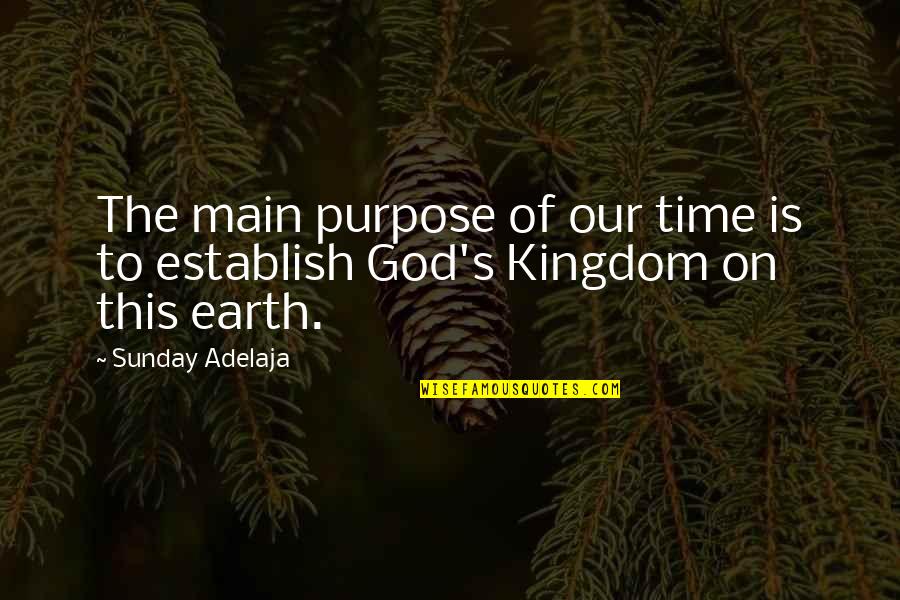Deathly Hallows Symbol Quotes By Sunday Adelaja: The main purpose of our time is to