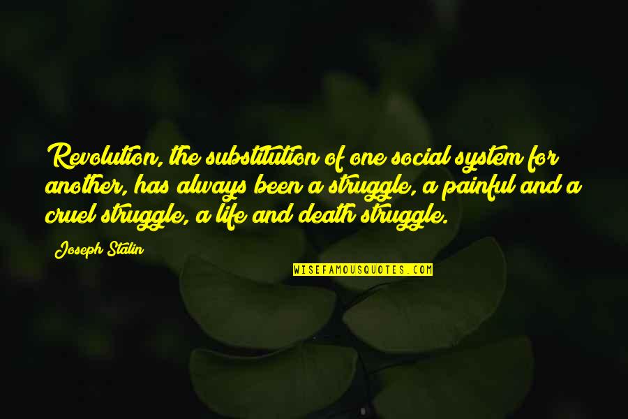 Deathly Hallows Voldemort Quotes By Joseph Stalin: Revolution, the substitution of one social system for