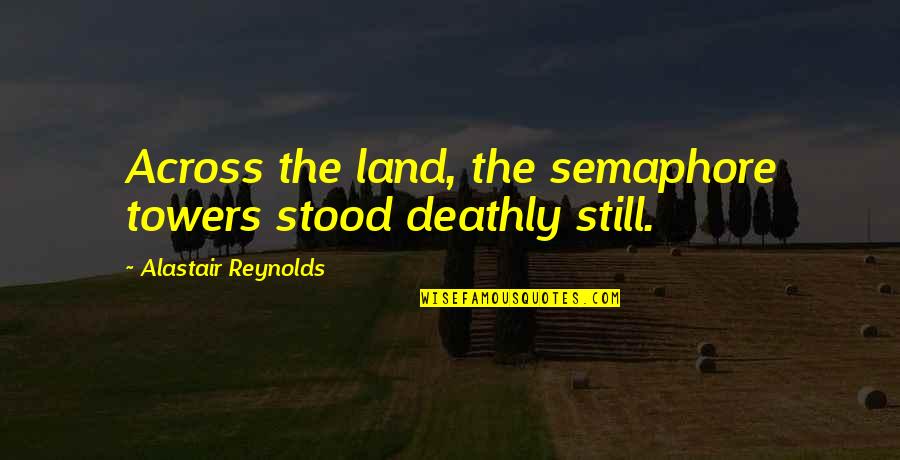 Deathly Quotes By Alastair Reynolds: Across the land, the semaphore towers stood deathly