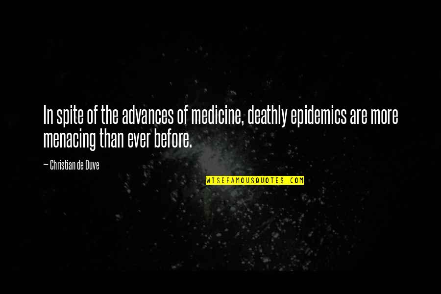 Deathly Quotes By Christian De Duve: In spite of the advances of medicine, deathly