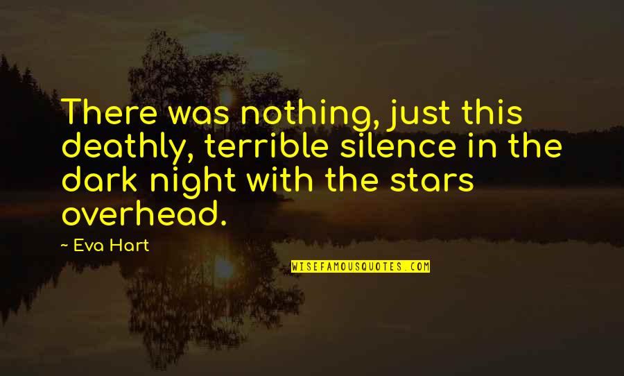 Deathly Quotes By Eva Hart: There was nothing, just this deathly, terrible silence