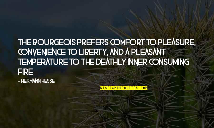 Deathly Quotes By Hermann Hesse: The bourgeois prefers comfort to pleasure, convenience to