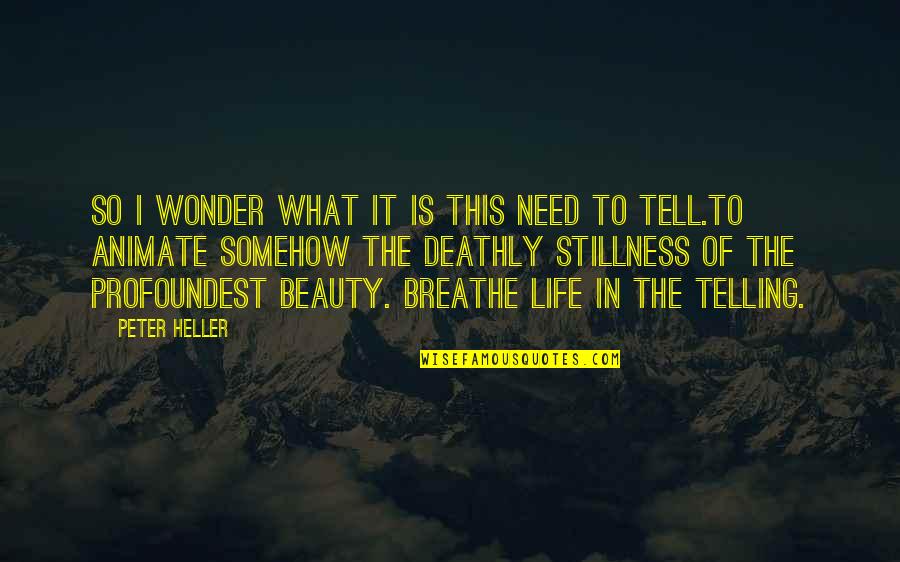 Deathly Quotes By Peter Heller: So I wonder what it is this need