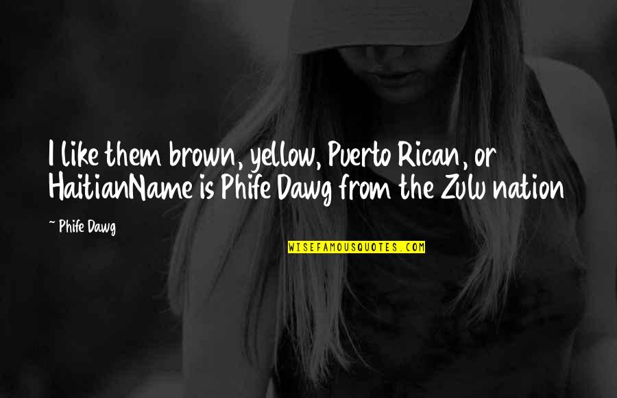 Deathly Quotes By Phife Dawg: I like them brown, yellow, Puerto Rican, or