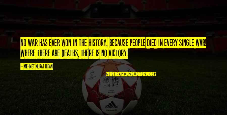 Deaths By War Quotes By Mehmet Murat Ildan: No war has ever won in the history, Deaths By War Quotes By Mehmet Murat Ildan: No war has ever won in the history,