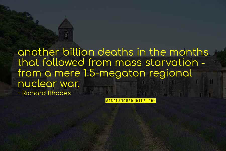 Deaths By War Quotes By Richard Rhodes: another billion deaths in the months that followed Deaths By War Quotes By Richard Rhodes: another billion deaths in the months that followed