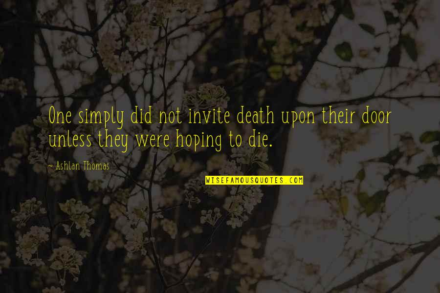 Death's Door Quotes By Ashlan Thomas: One simply did not invite death upon their