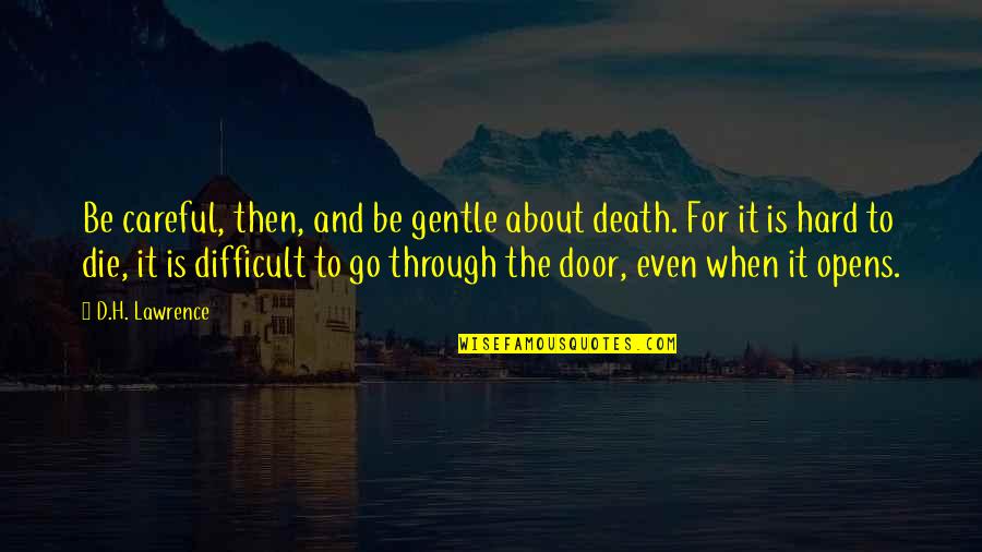 Death's Door Quotes By D.H. Lawrence: Be careful, then, and be gentle about death.