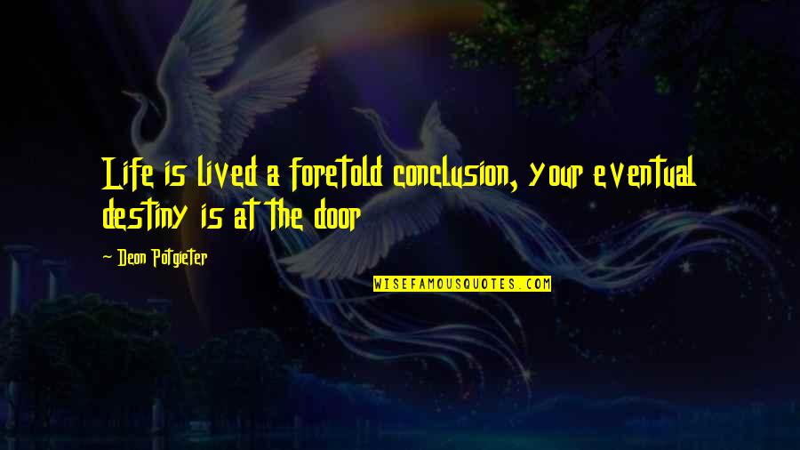 Death's Door Quotes By Deon Potgieter: Life is lived a foretold conclusion, your eventual