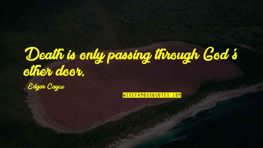 Death's Door Quotes By Edgar Cayce: Death is only passing through God's other door.