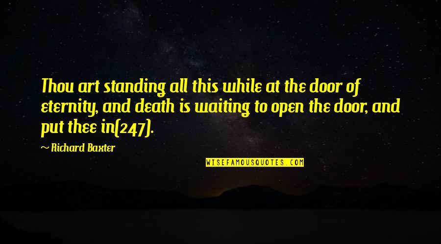 Death's Door Quotes By Richard Baxter: Thou art standing all this while at the